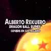Alberto Rekuero - Dragon Ball Super (Covers en Castellano)